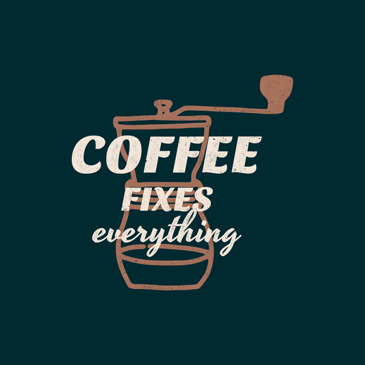 Coffee Fixes Everything