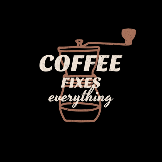 Coffee Fixes Everything