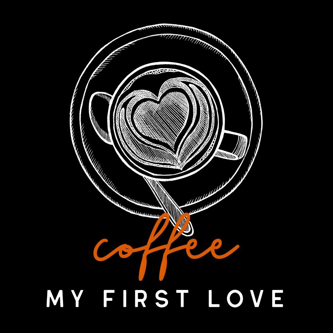 Coffee My First Love