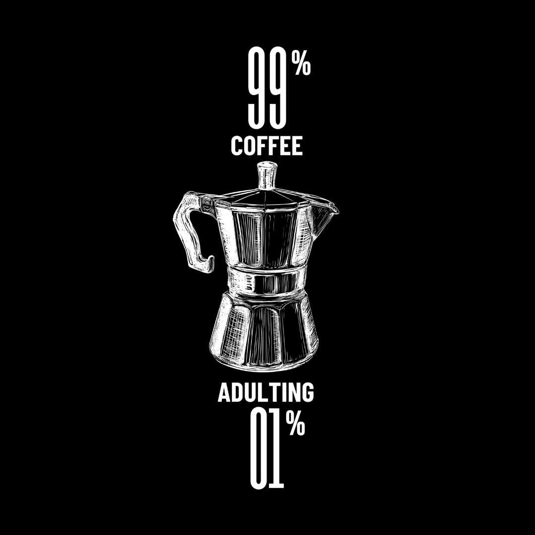 99% Coffee 1% Adulting