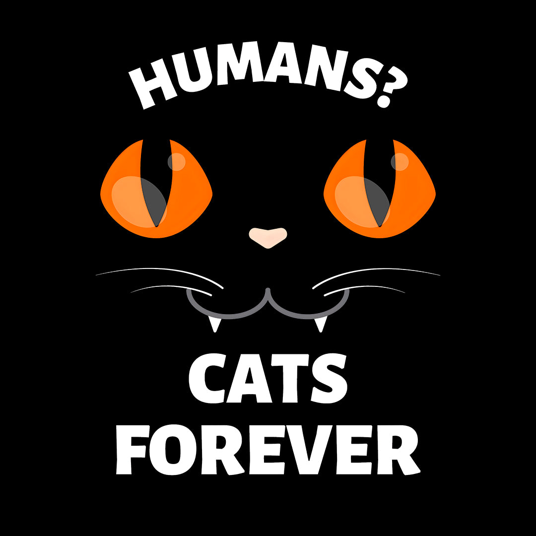 Humans? Cats Forever